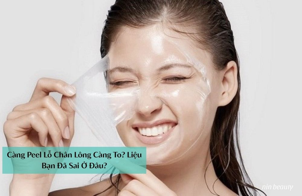 Càng Peel Lỗ Chân Lông Càng To? Liệu Bạn Đã Sai Ở Đâu?