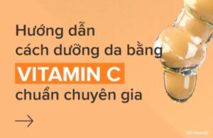 Cách Thêm Vitamin C Vào Chu Trình Dưỡng Da Ban Ngày